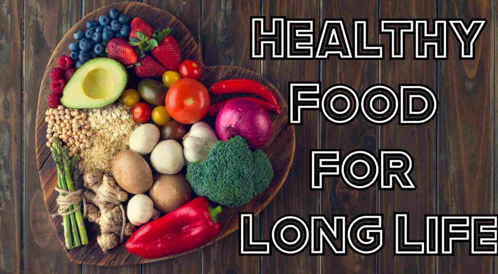 Healthy Food for Long Life-Secrets For a Healthy Life
