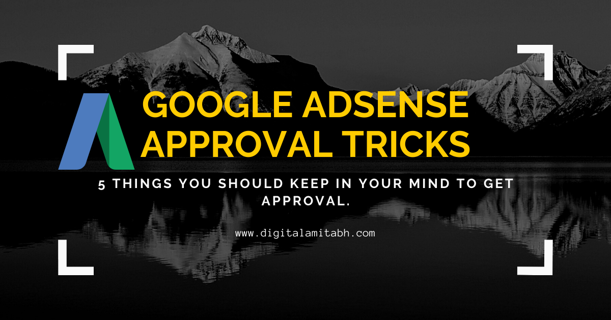 Google Adsense Approval Tricks – 5 Things you should keep in your mind to get approval.