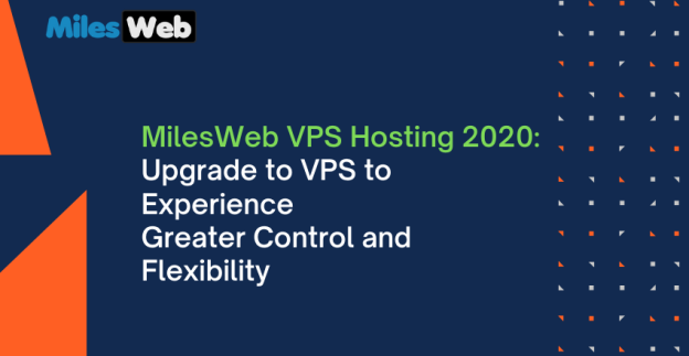 MilesWeb VPS Hosting 2020: Upgrade to VPS to Experience Greater Control and Flexibility